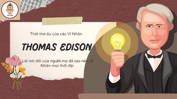 Thời thơ ấu của Thomas Edison | Lời nói dối của người mẹ đã tạo ra một thiên tài?