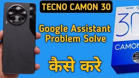 techno camon 30 Google assistant not working, how to fix Google assistant problem in techno camon 30