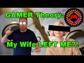 Gamer theory my wife left me