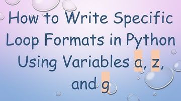 How to Write Specific Loop Formats in Python Using Variables a, z, and g