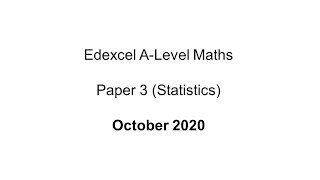 EdExcel A-Level Maths October 2020 Paper 3 (Statistics)