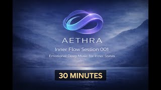 👉 AETHRA — Inner Flow Session 001 | Emotional Deep Music for Inner States  @AethraSound