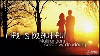 Multifandom | Life Is Beautiful (w/ Hadyle)