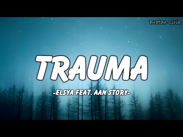Elsya, Aan Story - Trauma | Lirik Lagu (Mix Playlist) class=