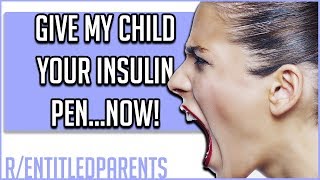 r/EntitledParents | GIVE MY CHILD YOUR INSULIN! | Reddit Stories