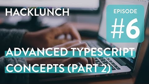 ADVANCED TYPESCRIPT CONCEPTS PART 2 - Live Webinar | Hacklunch
