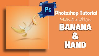 Banana & Hand Photoshop Manipulation Tutorial With Photoshop CC | | Photoshop Tutorial