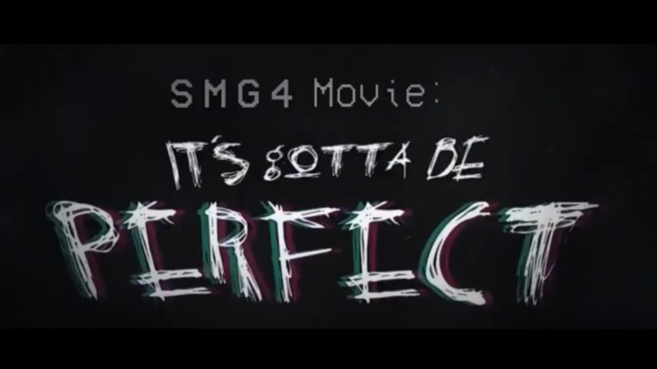 SMG4 Movie It s Gotta Be Perfect Official Trailer YouTube SMG4 Movie It s Gotta Be Perfect Official Trailer YouTube