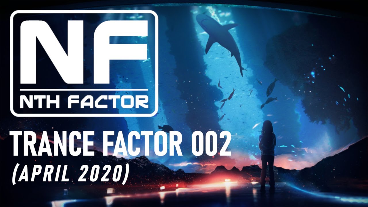 Trance Factor 002 - Best New Uplifting Trance Mix April 2020 - Mixed By Nth Factor