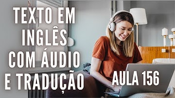 APRENDA INGLÊS COM LEITURA GUIADA - TEXTO EM INGLÊS COM ÁUDIO E TRADUÇÃO #AULA 156