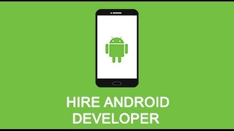 How to Hire Top Android App Developers – Top Android Developers