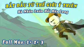 FULL BỘ | BẮT ĐẦU TỪ THẾ GIỚI Ỷ THIÊN ( MÙA 1+ 2 + 3 )  | HÀ NHÂN XUYÊN KHÔNG | Mei Review
