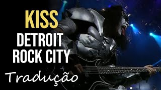 KISS - Detroit Rock City (THE LAST KISS - 2000.06.27) [Tradução]