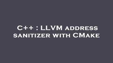 C++ : LLVM address sanitizer with CMake