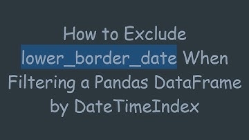 How to Exclude lower_border_date When Filtering a Pandas DataFrame by DateTimeIndex