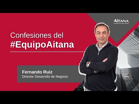 Confesiones del #EquipoAitana - Fernando Ruiz, director de Desarrollo de Negocio