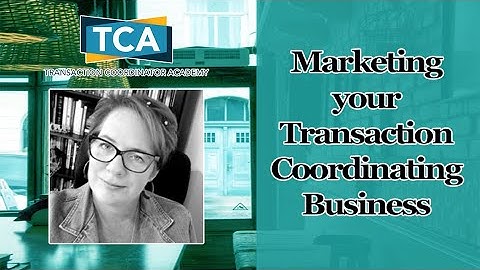 Marketing your Transaction Coordinating Business - Transaction Coordinator Academy