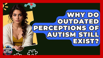 Why Do Outdated Perceptions Of Autism Still Exist? - Answers About Autism