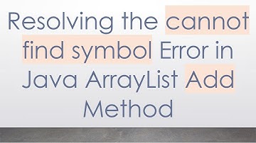 Resolving the cannot find symbol Error in Java ArrayList Add Method