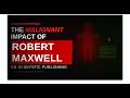 The malignant impact of Robert Maxwell on scientific publishing