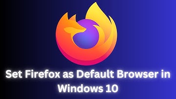 How to Set Firefox as Default Browser in Windows 10 ?