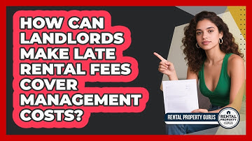 How Can Landlords Make Late Rental Fees Cover Management Costs? - Rental Property Gurus