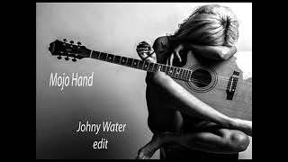 Mojo Hand  - Johny Water edit