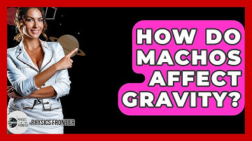 How Do MACHOs Affect Gravity? - Physics Frontier