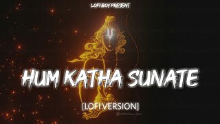 Hum Katha Sunate (Lofi version)| Lofi Boy