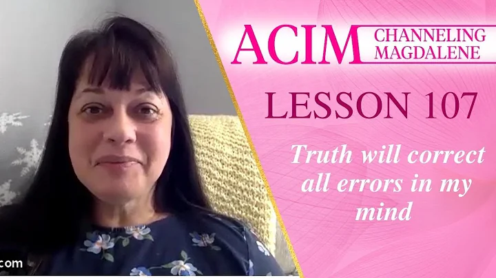 Lesson 107 A Course in Miracles with Magdalene - Truth will correct all errors in my mind - DayDayNews