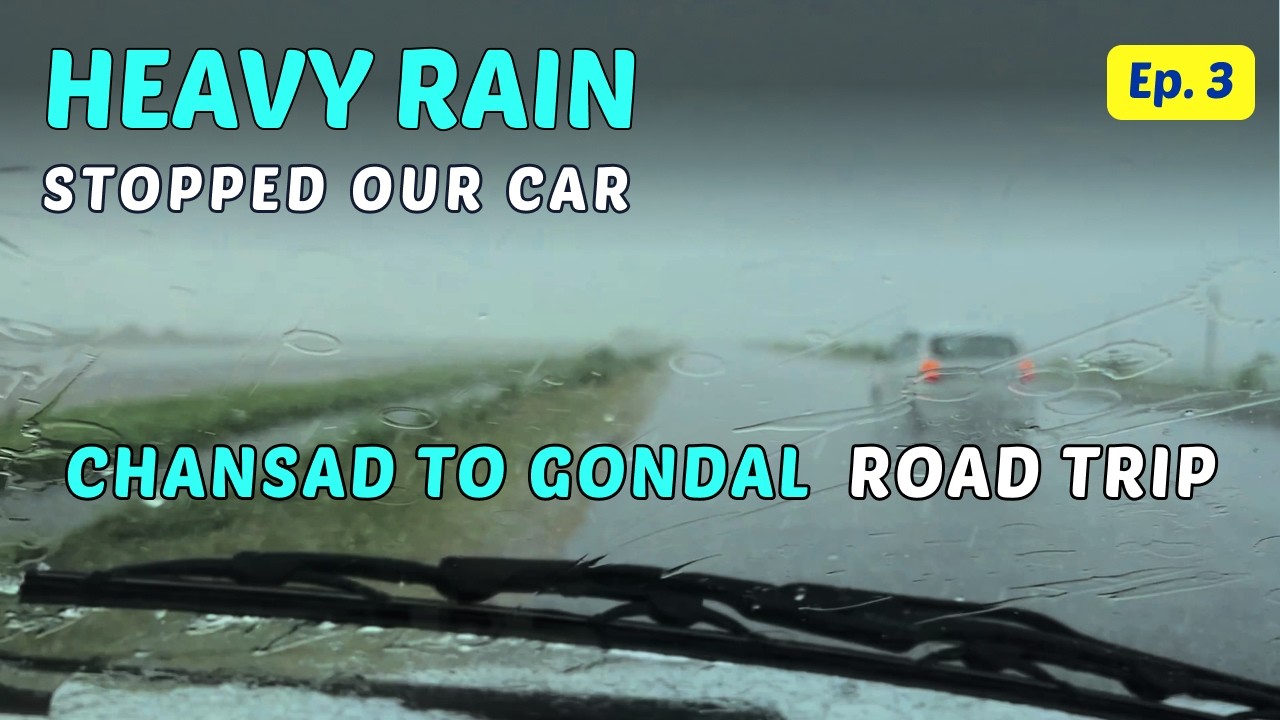 Ep 3 - Heavy rain stopped our car | Chansad to Gondal Road Trip | 320 ...