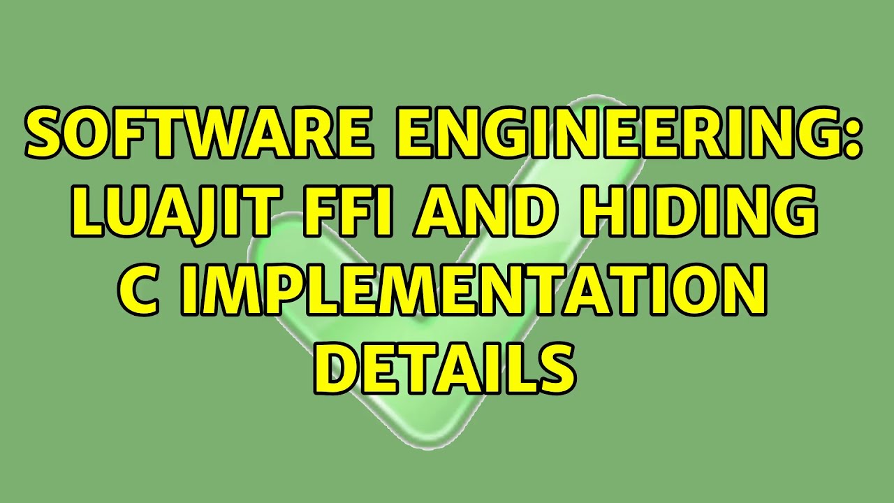 Software Engineering: LuaJit FFI and hiding C implementation details