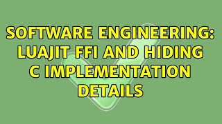 Software Engineering: LuaJit FFI and hiding C implementation details