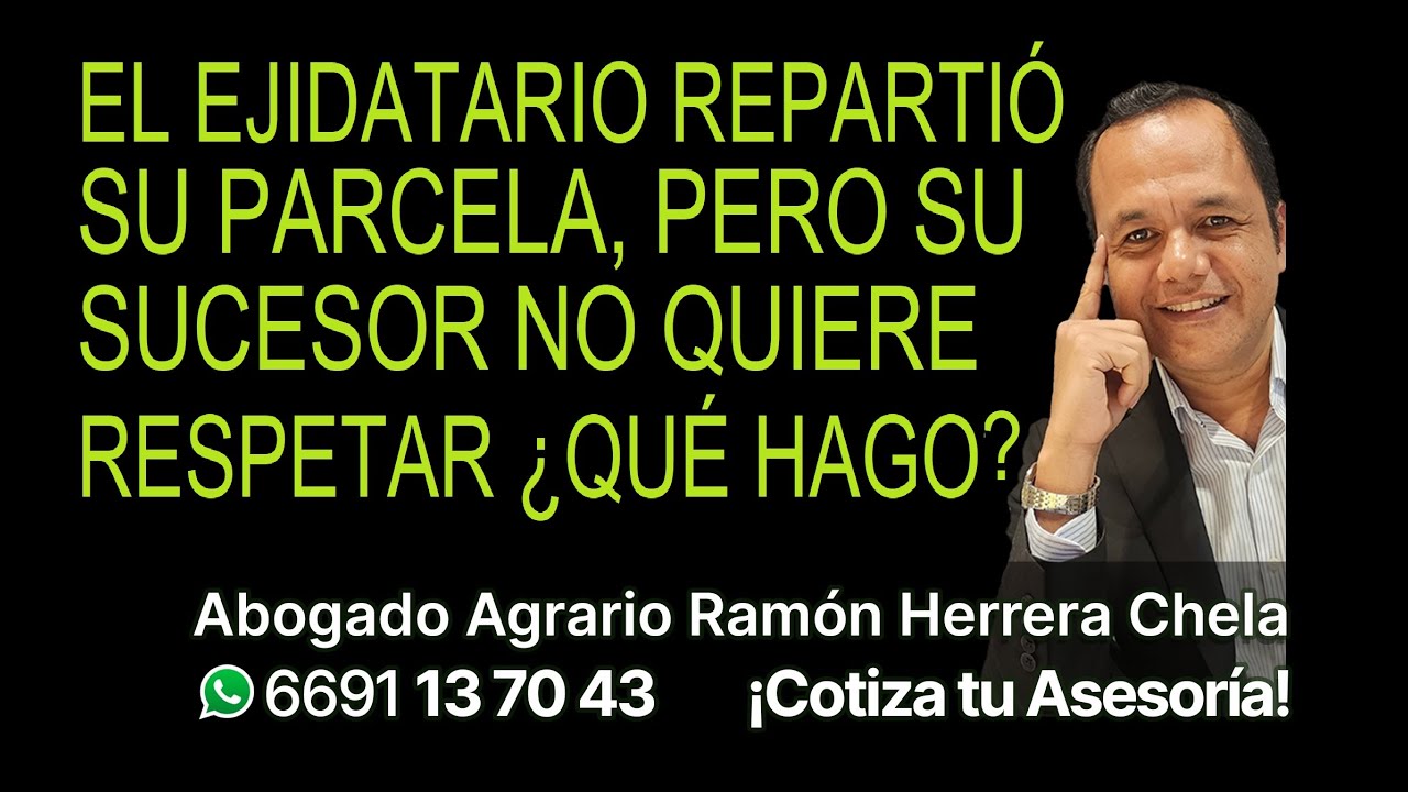 El ejidatario repartió la parcela, pero su sucesor no quiere respetar ¿qué hago?