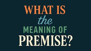 What is the meaning of Premise