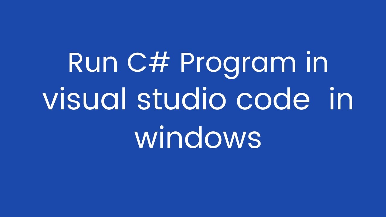 How to Run C# Program in Visual Studio Code in Windows.|run c# program ...
