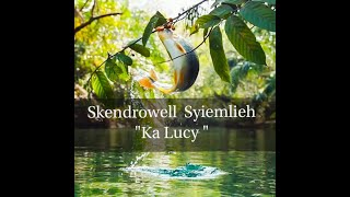Skendrowell Syiemlieh -  Ka Lucy