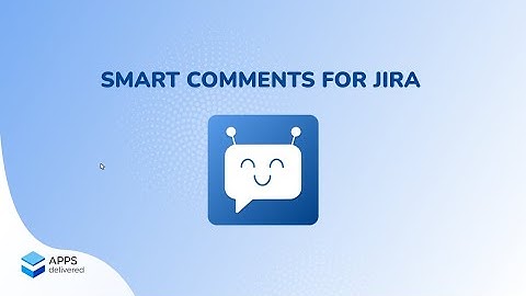 Smart Comments for Jira Cloud - Organize your commenting routine!
