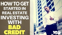 How To Get Started In Real Estate Investing With Bad Credit 