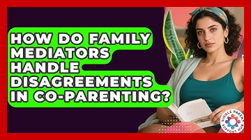 How Do Family Mediators Handle Disagreements In Co-Parenting? - Single Parent Support Hub