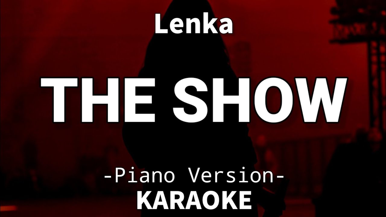 Ready go to ... https://youtu.be/1-ffvFPG6Ic [ The Show - Lenka (Piano Karaoke)ð¤]
