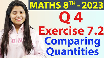Q 4 - Ex 7.2 - Comparing Quantities - NCERT Maths Class 8th - Chapter 7, New Syllabus CBSE 2023