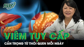 Cẩn Trọng Với Viêm Tụy Cấp Từ Những Thói Quen Hàng Ngày | SKĐS