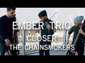 Closer - The Chainsmokers Violin Cello Cover Ember Trio