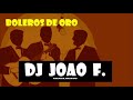 BOLEROS DE ORO VOL. 1  ⏳ 🎵🎧 (ROLANDO LA SERIE,NAT KING) - 🔥🔥 DJ JOAO F. CHACLACAYO 🔥🔥
