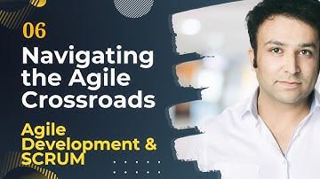 06. Navigating the Agile Crossroads: Strategies for Success in Modern Development