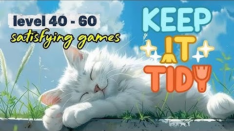 Keep it tidy level 40-60 : ASMR game satisfying ringan & menyenangkan