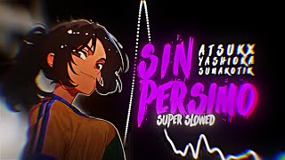 SIN PERSIMO (Super slowed) - ATSUKX, yash1oka, Sumakotik