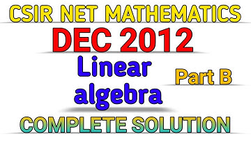 CSIR NET MATHEMATICS || DEC 2012 || LINEAR ALGEBRA || PART B || SOLUTION