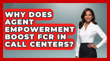 Why Does Agent Empowerment Boost FCR In Call Centers? - Call Center Pro Strategies